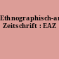 Ethnographisch-archäologische Zeitschrift : EAZ