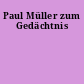 Paul Müller zum Gedächtnis