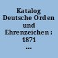 Katalog Deutsche Orden und Ehrenzeichen : 1871 bis zur Gegenw. ; erstmals mit Bundesrepublik