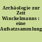 Archäologie zur Zeit Winckelmanns : eine Aufsatzsammlung