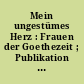 Mein ungestümes Herz : Frauen der Goethezeit ; Publikation zur Ausstellung der Hessischen Landesbibliothek Wiesbaden 24. August 1999 - 1. April 2000