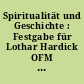 Spiritualität und Geschichte : Festgabe für Lothar Hardick OFM zu seinem 80. Geburtstag