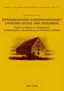 Zisterziensische Klosterwirtschaft zwischen Ostsee und Erzgebirge : Studien zu Klöstern in Vorpommern, zu Himmelpfort in Brandenburg und Grünhain in Sachsen