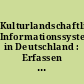 Kulturlandschaftliche Informationssysteme in Deutschland : Erfassen - Erhalten - Vermitteln