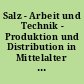 Salz - Arbeit und Technik - Produktion und Distribution in Mittelalter und Früher Neuzeit