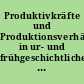 Produktivkräfte und Produktionsverhältnisse in ur- und frühgeschichtlicher Zeit : XI. Tagung der Faschgruppe Ur- und Frühgeschichte vom 14. bis 16. Dezember 1981 in Berlin