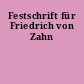 Festschrift für Friedrich von Zahn