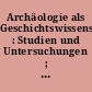 Archäologie als Geschichtswissenschaft : Studien und Untersuchungen ; [Karl-Heinz Otto zum 60. Geburtstag]