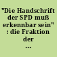"Die Handschrift der SPD muß erkennbar sein" : die Fraktion der SPD in der Volkskammer der DDR