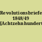 Revolutionsbriefe 1848/49 [Achtzehnhundertachtundvierzig/neunundvierzig]