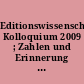 Editionswissenschaftliches Kolloquium 2009 ; Zahlen und Erinnerung ; von der Vielfalt der Rechnungsbücher und vergleichbarer Quellengattungen
