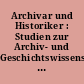 Archivar und Historiker : Studien zur Archiv- und Geschichtswissenschaft ; zum 65. Geburtstag von Heinrich Otto Meisner