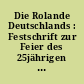 Die Rolande Deutschlands : Festschrift zur Feier des 25jährigen Bestehens des Vereins für die Geschichte Berlins am 28. Januar 1890