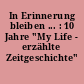 In Erinnerung bleiben ... : 10 Jahre "My Life - erzählte Zeitgeschichte" e.V.