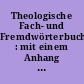 Theologische Fach- und Fremdwörterbuch : mit einem Anhang von Abkürzungen aus Theologie und Kirche