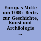 Europas Mitte um 1000 : Beitr. zur Geschichte, Kunst und Archäologie ; 27. Europaratsausstellung ; Handbuch zur Ausstellung