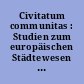 Civitatum communitas : Studien zum europäischen Städtewesen ; Festschrift Heinz Stoob zum 65. Geburtstag