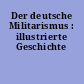 Der deutsche Militarismus : illustrierte Geschichte