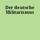 Der deutsche Militarismus