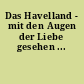 Das Havelland - mit den Augen der Liebe gesehen ...