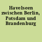 Havelseen zwischen Berlin, Potsdam und Brandenburg