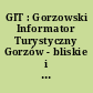 GIT : Gorzowski Informator Turystyczny Gorzów - bliskie i dalsze okolice