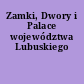 Zamki, Dwory i Palace województwa Lubuskiego