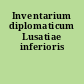 Inventarium diplomaticum Lusatiae inferioris