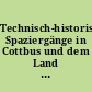 Technisch-historische Spaziergänge in Cottbus und dem Land zwischen Elster, Spree und Neiße