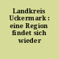 Landkreis Uckermark : eine Region findet sich wieder