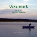 Uckermark : einsame Landschaft, alte Kultur