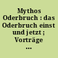 Mythos Oderbruch : das Oderbruch einst und jetzt ; Vorträge und Diskussionen der Kulturwoche in Groß Neuendorf und Bad Freienwalde vom 5. bis 12. Juni 2005