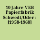 10 Jahre VEB Papierfabrik Schwedt/Oder : [1958-1968]