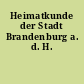 Heimatkunde der Stadt Brandenburg a. d. H.