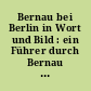 Bernau bei Berlin in Wort und Bild : ein Führer durch Bernau und Umgegend