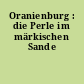 Oranienburg : die Perle im märkischen Sande