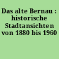 Das alte Bernau : historische Stadtansichten von 1880 bis 1960