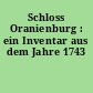 Schloss Oranienburg : ein Inventar aus dem Jahre 1743
