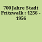 700 Jahre Stadt Pritzwalk : 1256 - 1956
