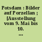 Potsdam : Bilder auf Porzellan ; [Ausstellung vom 9. Mai bis 10. Oktober 1982 in den Römischen Bädern]