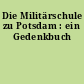 Die Militärschule zu Potsdam : ein Gedenkbuch