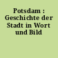 Potsdam : Geschichte der Stadt in Wort und Bild