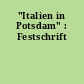 "Italien in Potsdam" : Festschrift