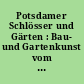 Potsdamer Schlösser und Gärten : Bau- und Gartenkunst vom 17. bis 20. Jahrhundert ; Ausstellung 26. Juni bis 22. August 1993