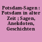 Potsdam-Sagen : Potsdam in alter Zeit ; Sagen, Anekdoten, Geschichten