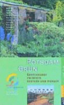 Potsdam Grün : Gartenkunst zwischen gestern und morgen