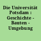 Die Universität Potsdam : Geschichte - Bauten - Umgebung