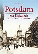 Potsdam zur Kaiserzeit : eine Zeitreise in alten Fotografien