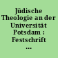 Jüdische Theologie an der Universität Potsdam : Festschrift anlässlich der Eröffnung der "School of Jewish Theology"