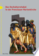 Das Hochaltarretabel in der Prenzlauer Marienkirche : Beiträge der interdisziplinären Tagung im Dominikanerkloster in Prenzlau am 1. Dezember 2012